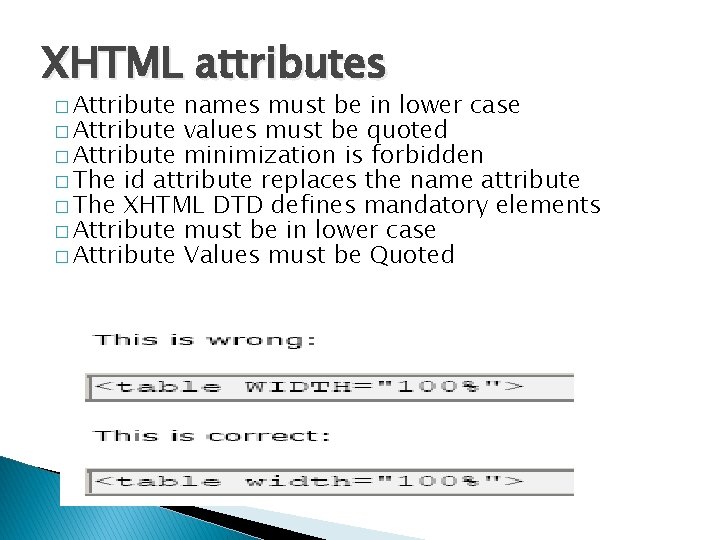 XHTML attributes � Attribute names must be in lower case � Attribute values must