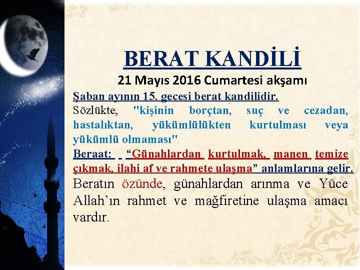 BERAT KANDİLİ 21 Mayıs 2016 Cumartesi akşamı Şaban ayının 15. gecesi berat kandilidir. Sözlükte,