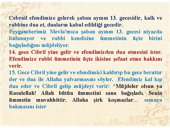 Cebrail efendimize gelerek şaban ayının 13. gecesidir, kalk ve rabbine dua et, duaların kabul