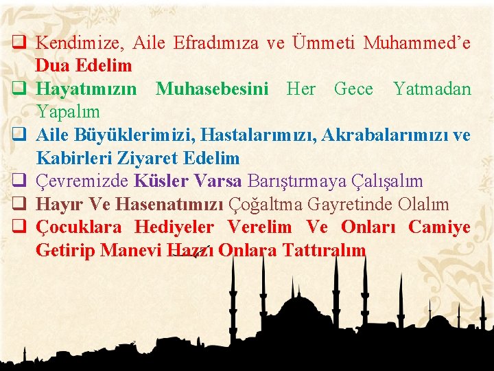 q Kendimize, Aile Efradımıza ve Ümmeti Muhammed’e Dua Edelim q Hayatımızın Muhasebesini Her Gece