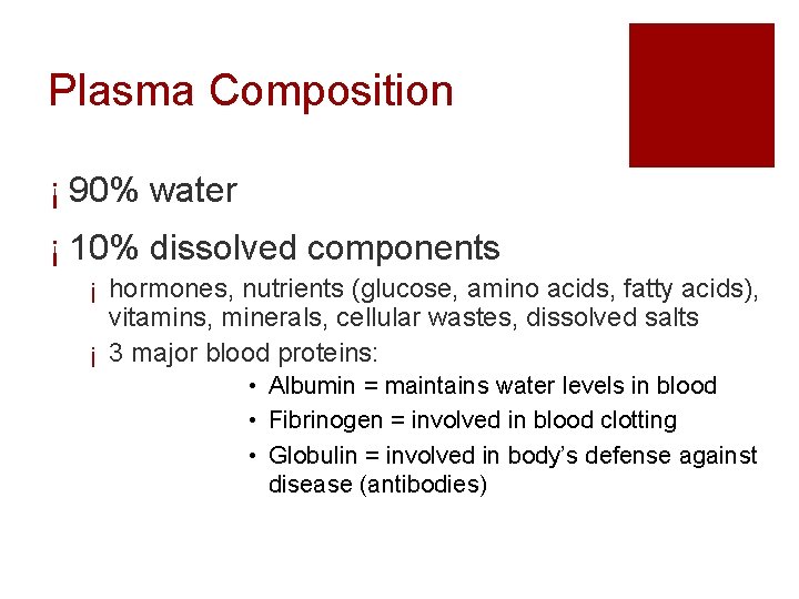 Plasma Composition ¡ 90% water ¡ 10% dissolved components ¡ hormones, nutrients (glucose, amino