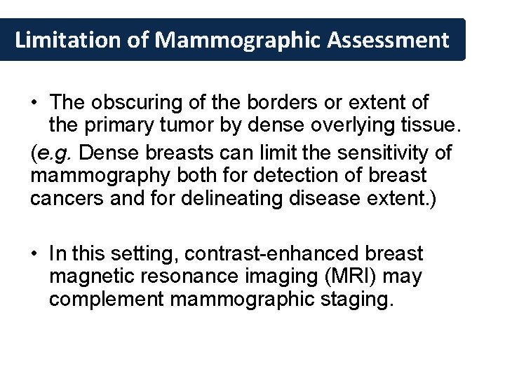 Limitation of Mammographic Assessment • The obscuring of the borders or extent of the