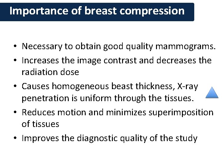 Importance of breast compression • Necessary to obtain good quality mammograms. • Increases the