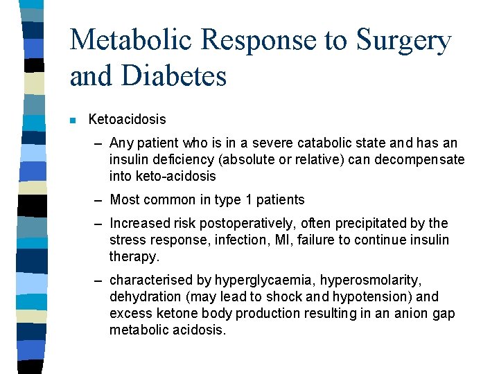 Metabolic Response to Surgery and Diabetes n Ketoacidosis – Any patient who is in