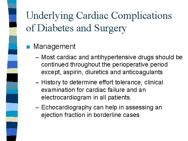Underlying Cardiac Complications of Diabetes and Surgery n Management – Most cardiac and antihypertensive