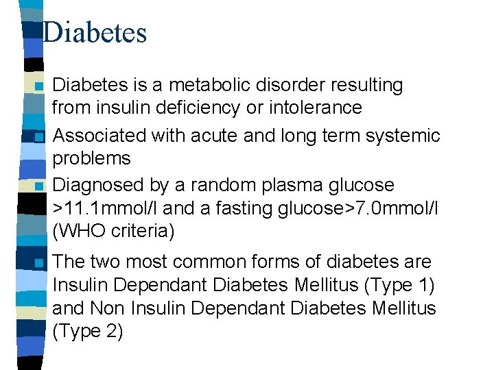 Diabetes n n Diabetes is a metabolic disorder resulting from insulin deficiency or intolerance