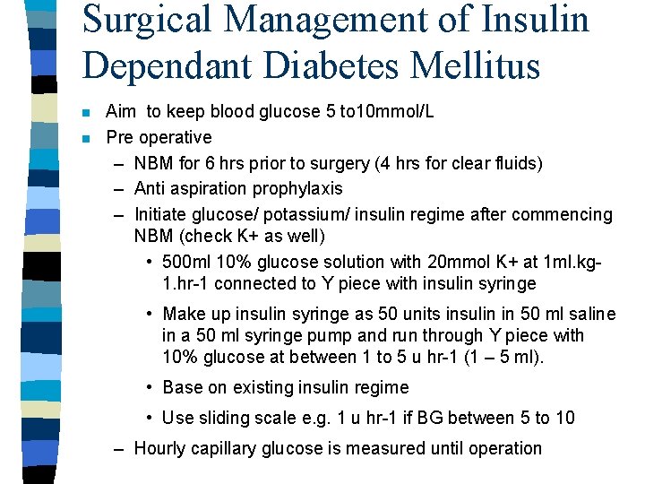 Surgical Management of Insulin Dependant Diabetes Mellitus n n Aim to keep blood glucose