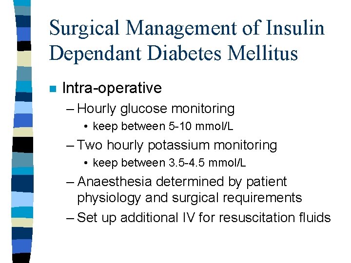 Surgical Management of Insulin Dependant Diabetes Mellitus n Intra-operative – Hourly glucose monitoring •
