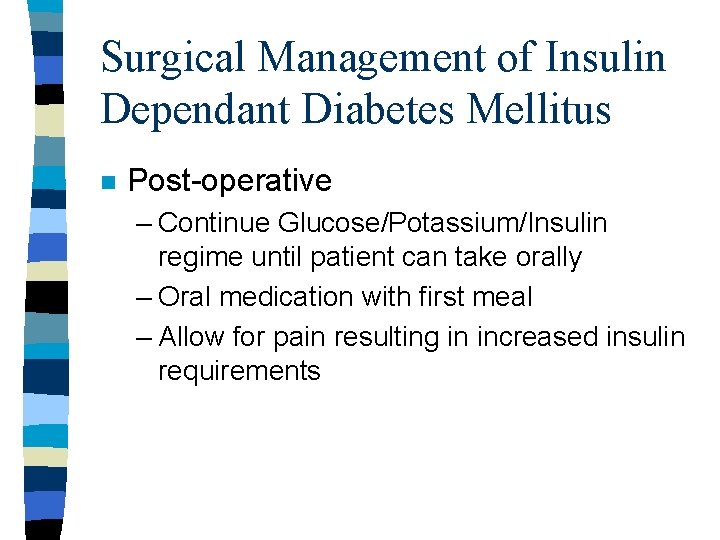 Surgical Management of Insulin Dependant Diabetes Mellitus n Post-operative – Continue Glucose/Potassium/Insulin regime until