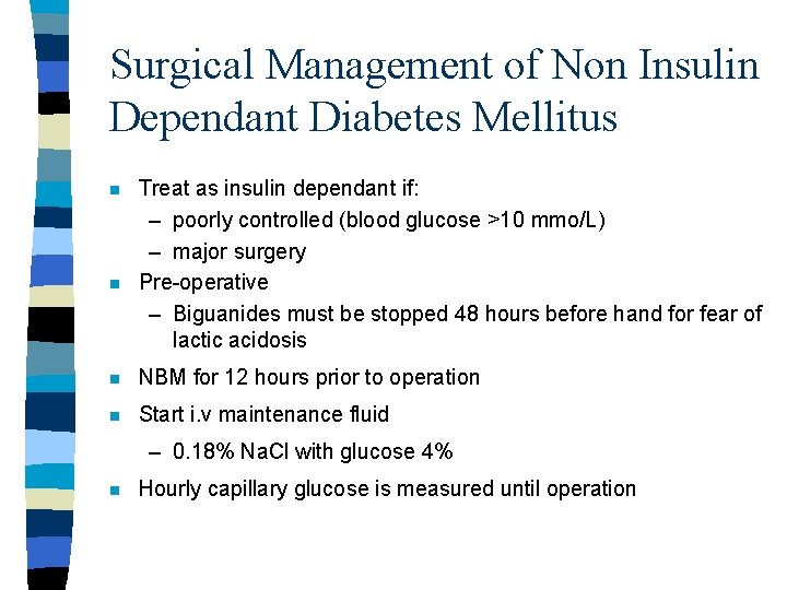 Surgical Management of Non Insulin Dependant Diabetes Mellitus n n Treat as insulin dependant