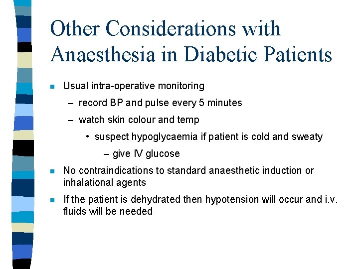 Other Considerations with Anaesthesia in Diabetic Patients n Usual intra-operative monitoring – record BP