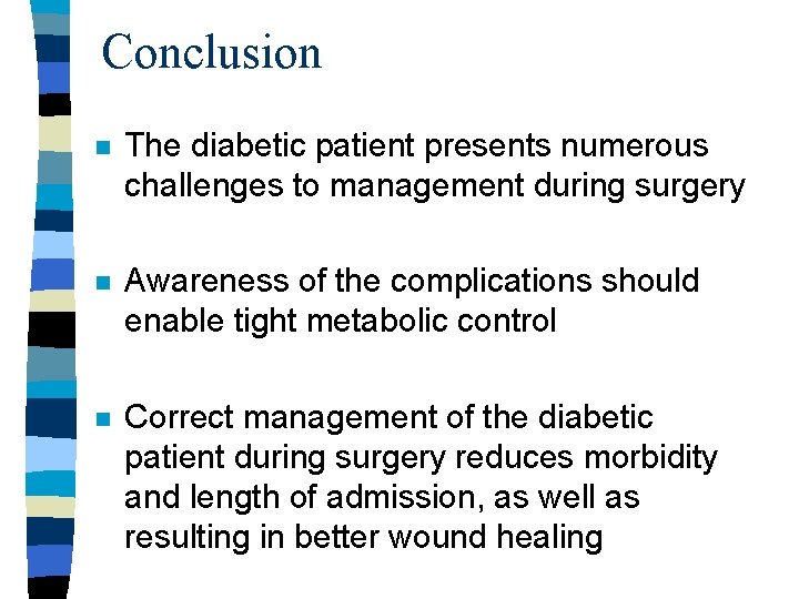 Conclusion n The diabetic patient presents numerous challenges to management during surgery n Awareness