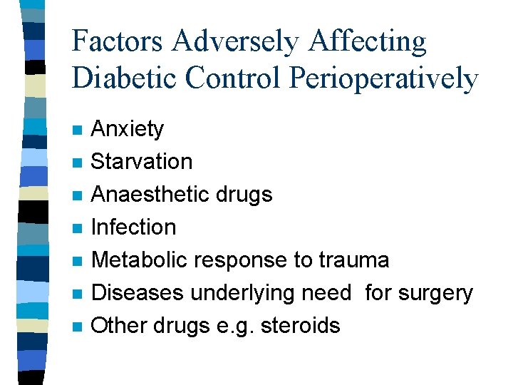 Factors Adversely Affecting Diabetic Control Perioperatively n n n n Anxiety Starvation Anaesthetic drugs
