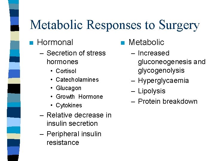 Metabolic Responses to Surgery n Hormonal – Secretion of stress hormones • • •