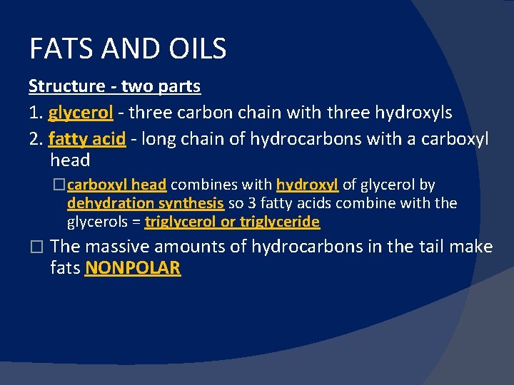 FATS AND OILS Structure - two parts 1. glycerol - three carbon chain with