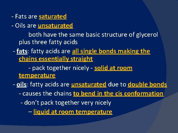 - Fats are saturated - Oils are unsaturated both have the same basic structure