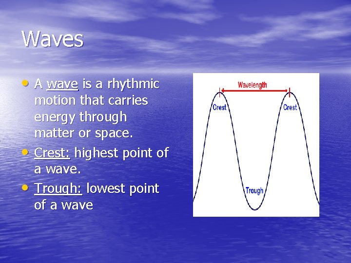 Waves • A wave is a rhythmic • • motion that carries energy through
