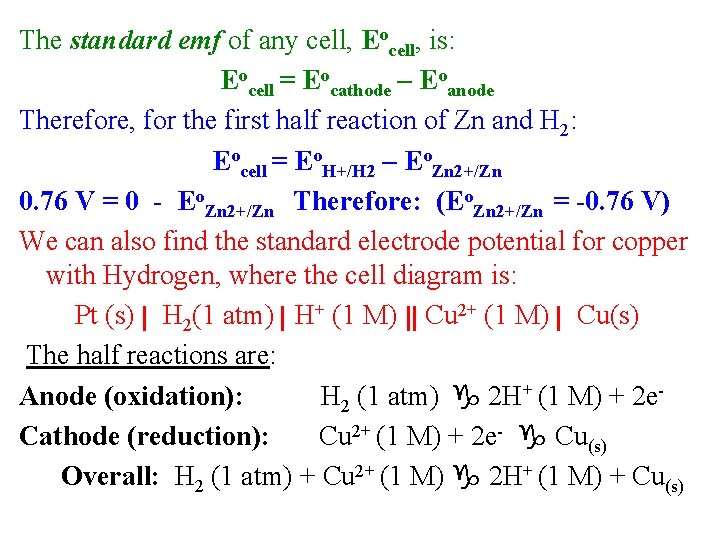 The standard emf of any cell, Eocell, is: Eocell = Eocathode – Eoanode Therefore,