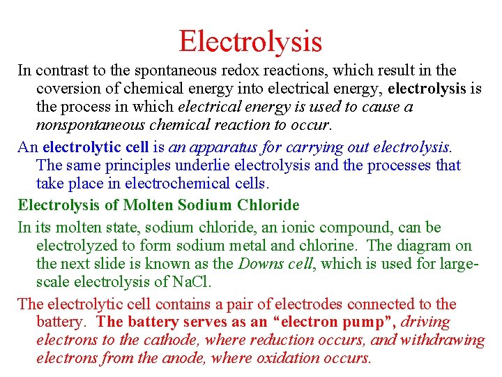 Electrolysis In contrast to the spontaneous redox reactions, which result in the coversion of