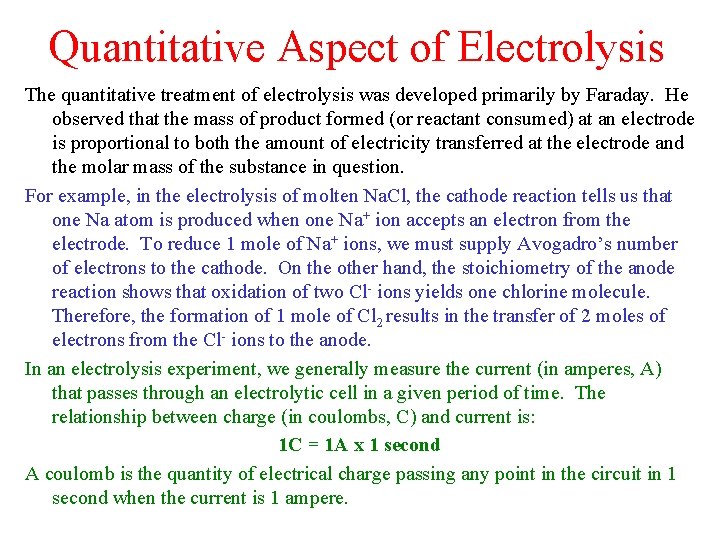 Quantitative Aspect of Electrolysis The quantitative treatment of electrolysis was developed primarily by Faraday.