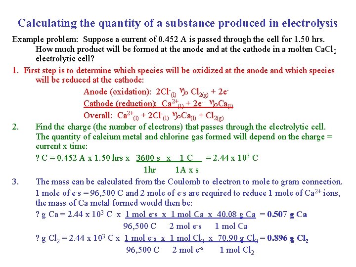 Calculating the quantity of a substance produced in electrolysis Example problem: Suppose a current