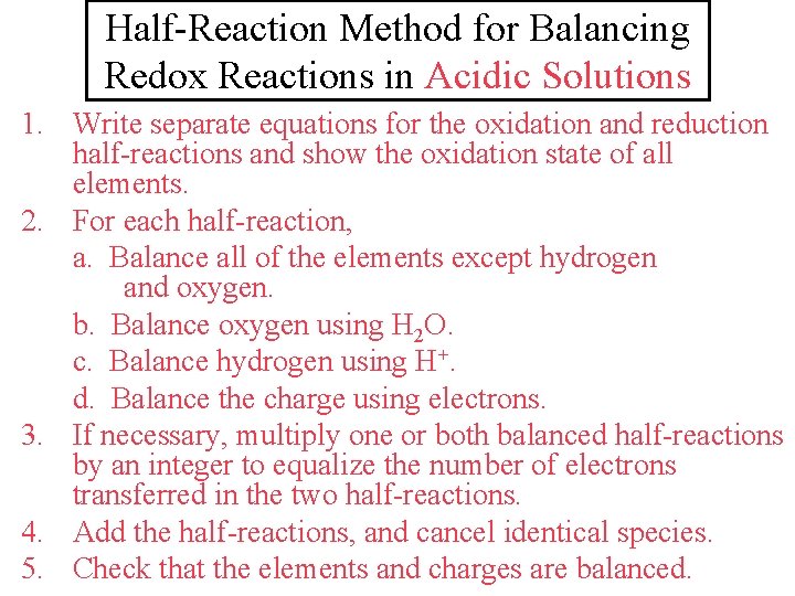 Half-Reaction Method for Balancing Redox Reactions in Acidic Solutions 1. Write separate equations for