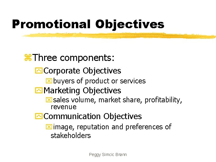 Promotional Objectives z. Three components: y. Corporate Objectives xbuyers of product or services y.