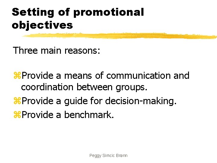 Setting of promotional objectives Three main reasons: z. Provide a means of communication and