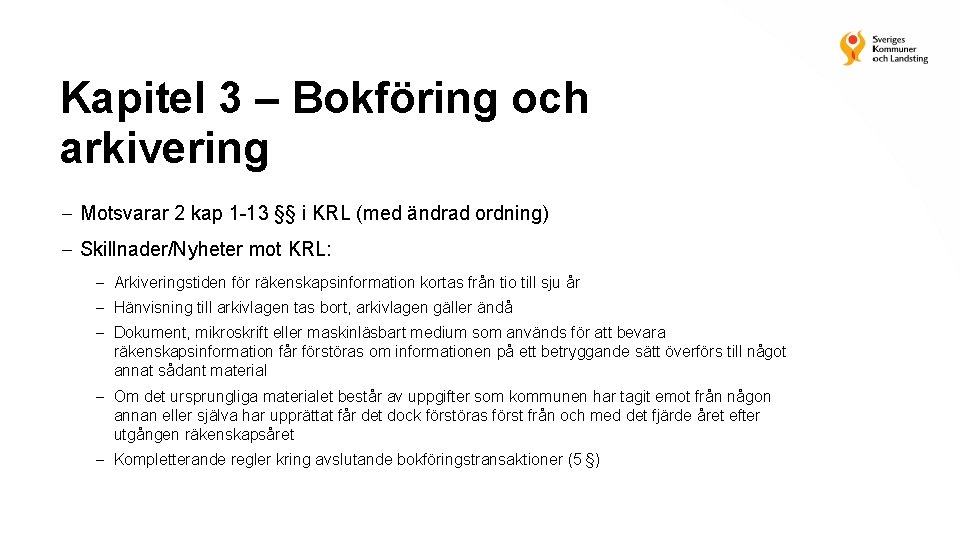 Kapitel 3 – Bokföring och arkivering Motsvarar 2 kap 1 -13 §§ i KRL