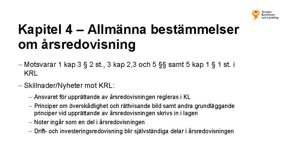 Kapitel 4 – Allmänna bestämmelser om årsredovisning Motsvarar 1 kap 3 § 2 st.