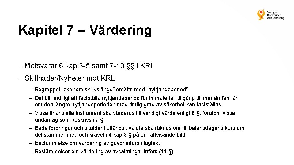 Kapitel 7 – Värdering Motsvarar 6 kap 3 -5 samt 7 -10 §§ i