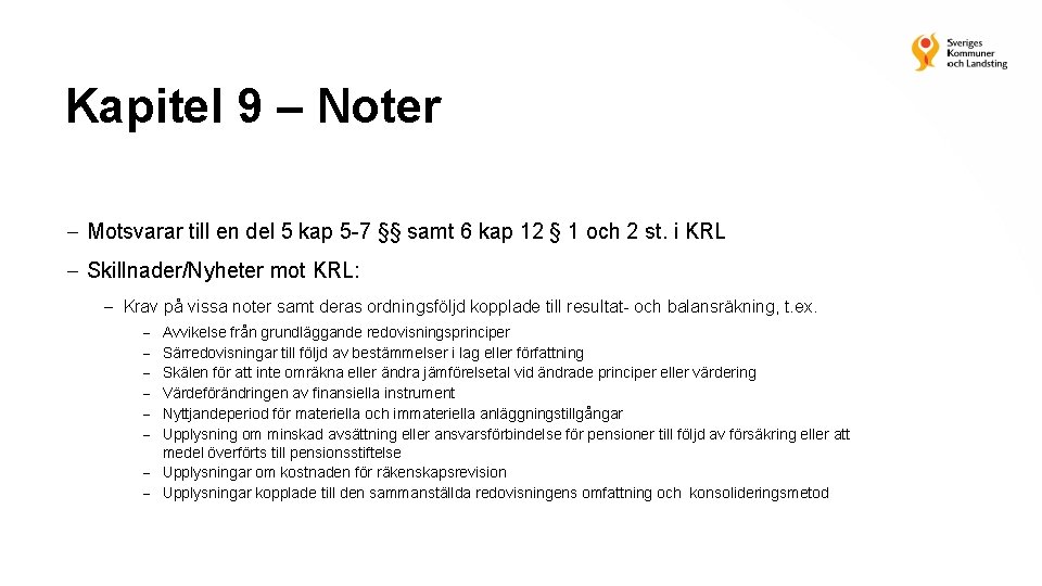 Kapitel 9 – Noter Motsvarar till en del 5 kap 5 -7 §§ samt