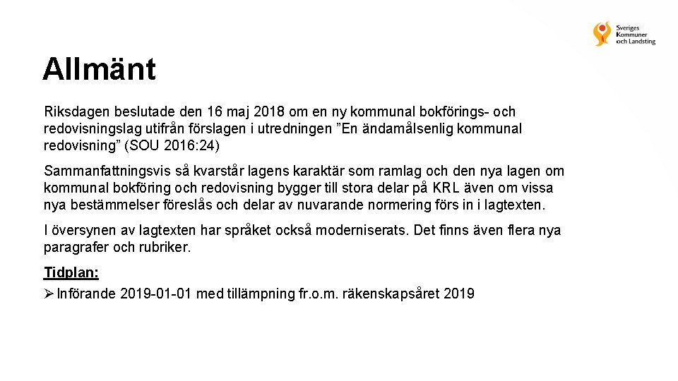 Allmänt Riksdagen beslutade den 16 maj 2018 om en ny kommunal bokförings- och redovisningslag