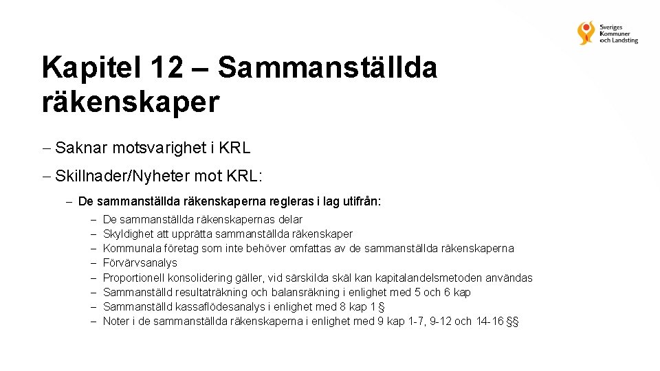 Kapitel 12 – Sammanställda räkenskaper Saknar motsvarighet i KRL Skillnader/Nyheter mot KRL: De sammanställda