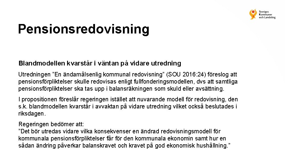 Pensionsredovisning Blandmodellen kvarstår i väntan på vidare utredning Utredningen ”En ändamålsenlig kommunal redovisning” (SOU