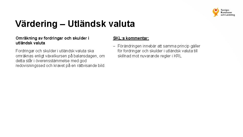 Värdering – Utländsk valuta Omräkning av fordringar och skulder i utländsk valuta Fordringar och