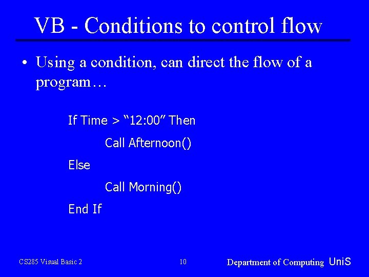 VB - Conditions to control flow • Using a condition, can direct the flow VB - Conditions to control flow • Using a condition, can direct the flow
