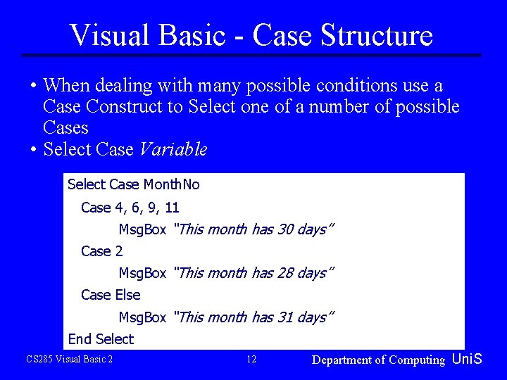 Visual Basic - Case Structure • When dealing with many possible conditions use a Visual Basic - Case Structure • When dealing with many possible conditions use a