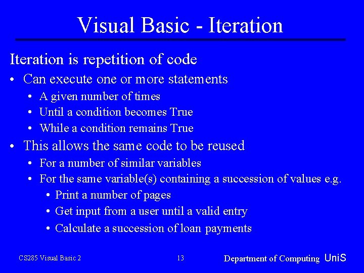 Visual Basic - Iteration is repetition of code • Can execute one or more Visual Basic - Iteration is repetition of code • Can execute one or more