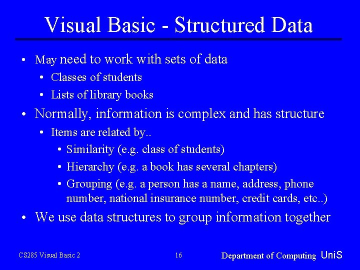 Visual Basic - Structured Data • May need to work with sets of data Visual Basic - Structured Data • May need to work with sets of data