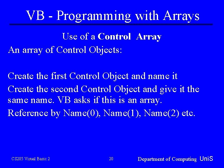 VB - Programming with Arrays Use of a Control Array An array of Control VB - Programming with Arrays Use of a Control Array An array of Control