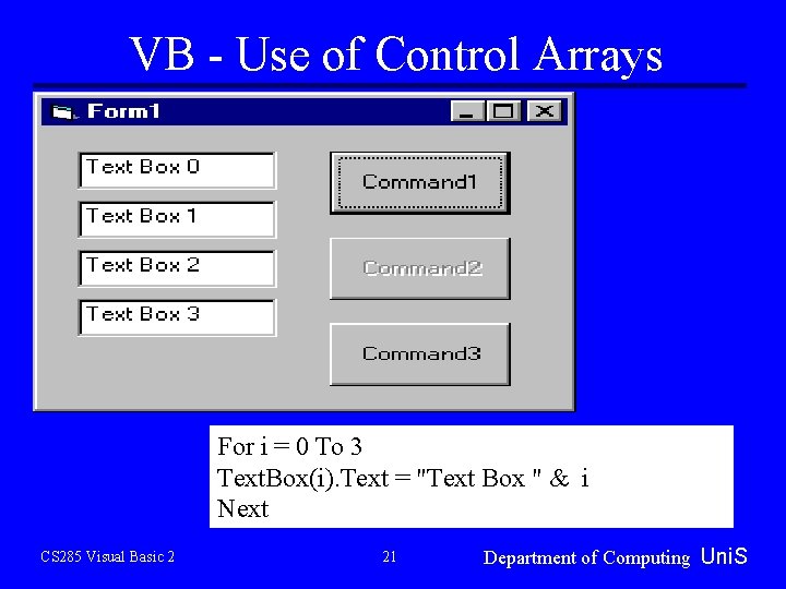 VB - Use of Control Arrays For i = 0 To 3 Text. Box(i). VB - Use of Control Arrays For i = 0 To 3 Text. Box(i).