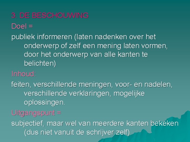 3. DE BESCHOUWING Doel = publiek informeren (laten nadenken over het onderwerp of zelf