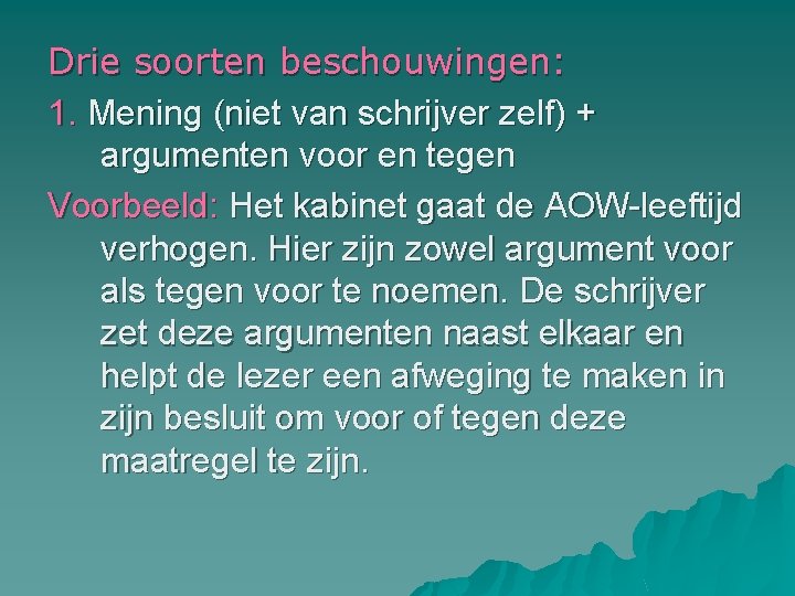 Drie soorten beschouwingen: 1. Mening (niet van schrijver zelf) + argumenten voor en tegen
