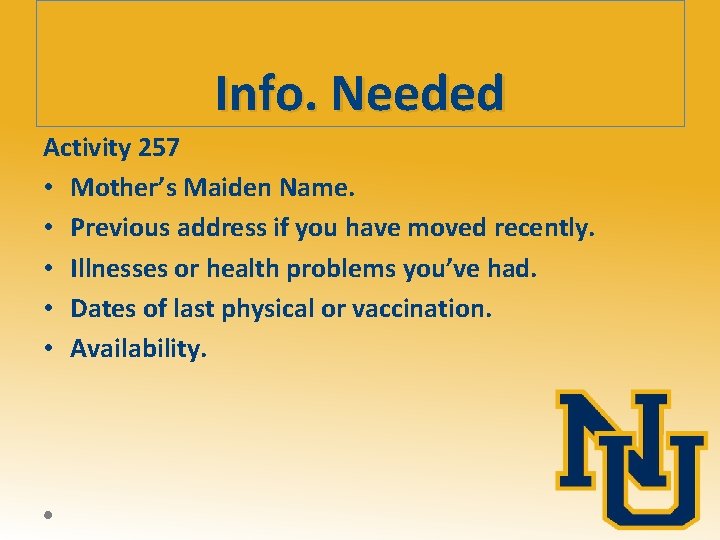 Info. Needed Activity 257 • Mother’s Maiden Name. • Previous address if you have