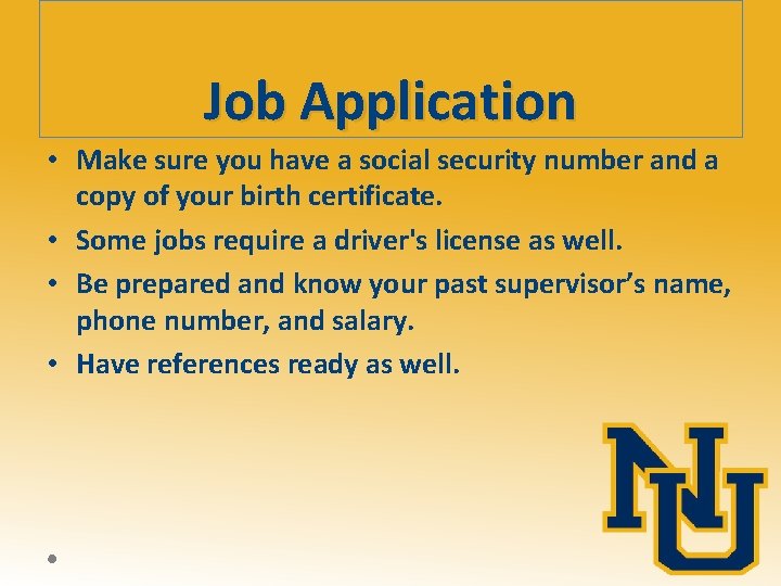 Job Application • Make sure you have a social security number and a copy