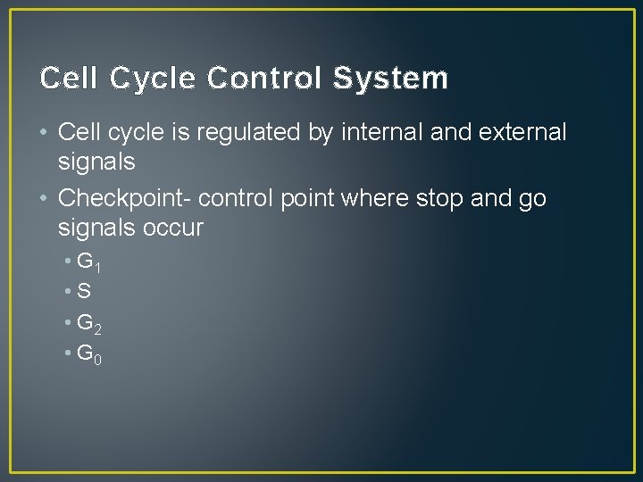 Cell Cycle Control System • Cell cycle is regulated by internal and external signals