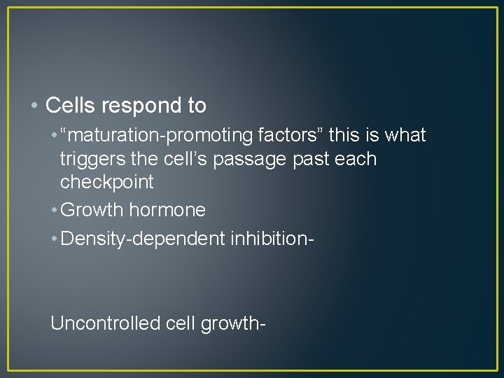  • Cells respond to • “maturation-promoting factors” this is what triggers the cell’s