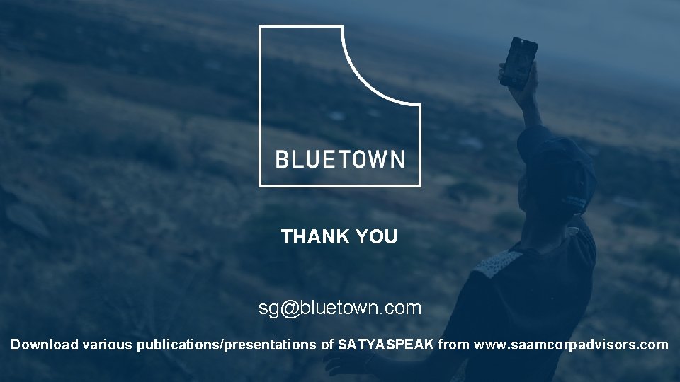 THANK YOU sg@bluetown. com Download various publications/presentations of SATYASPEAK from www. saamcorpadvisors. com 