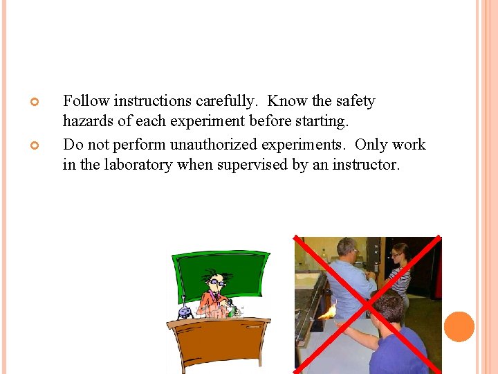  Follow instructions carefully. Know the safety hazards of each experiment before starting. Do